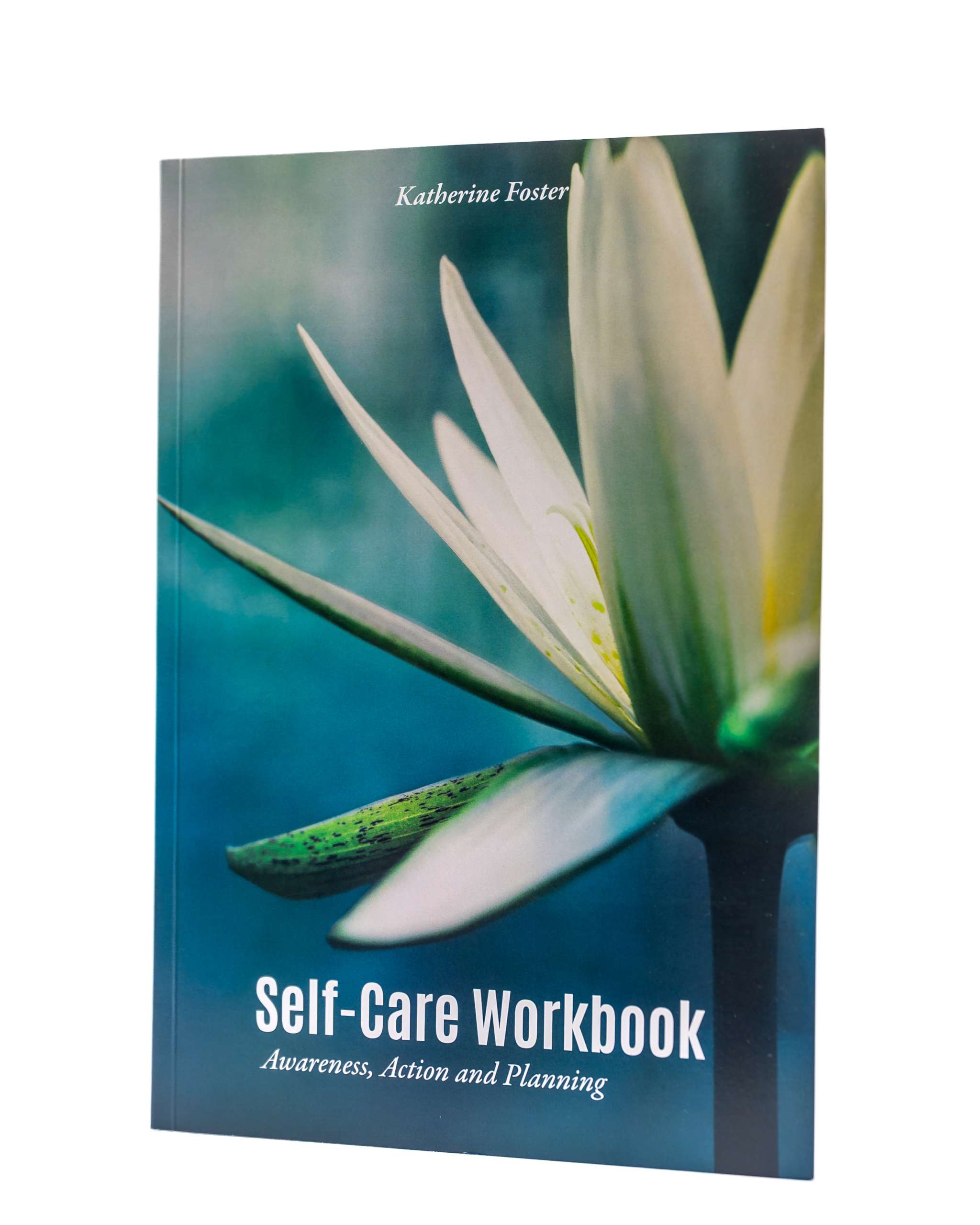 Self-Care Workbook - Awareness, Action and Planning - Katherine Foster - copyright