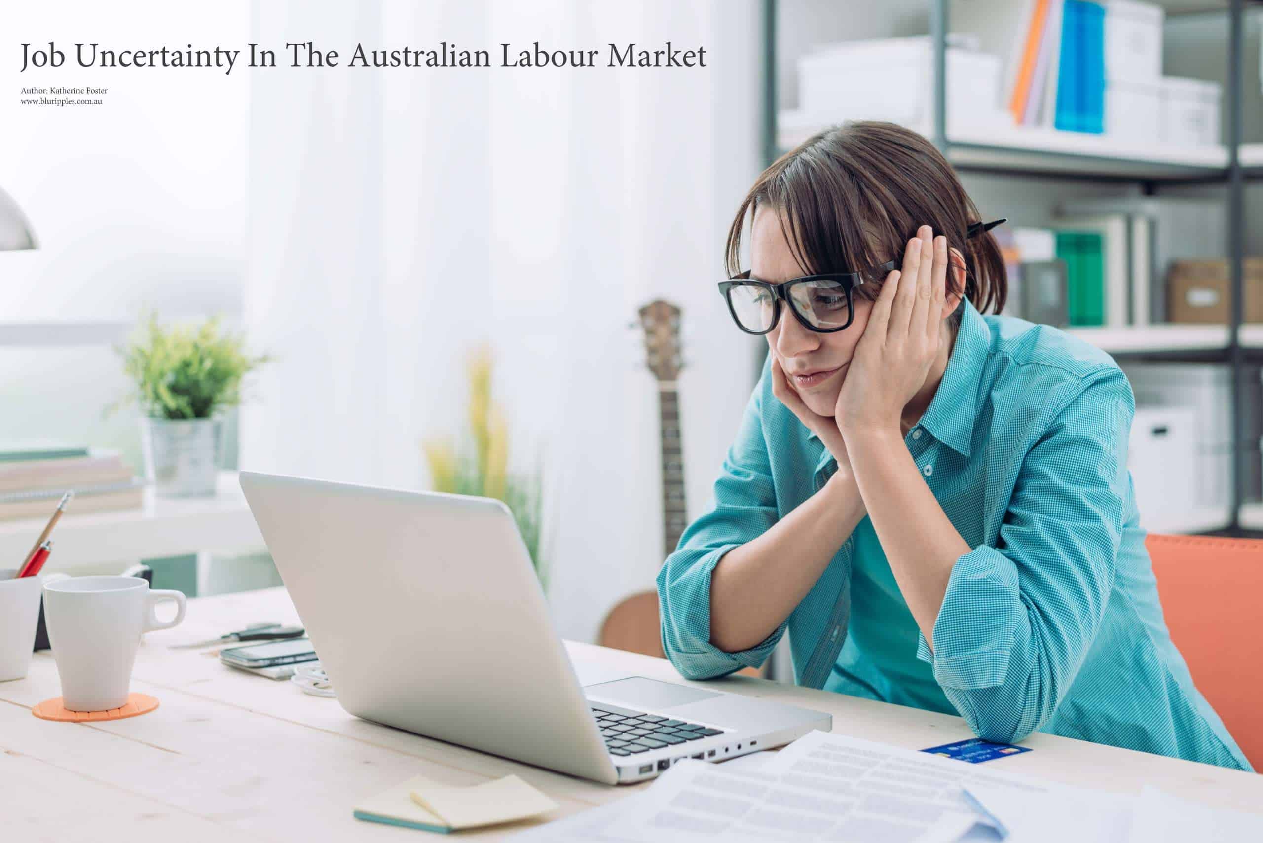 How to ride out the turblent storms of an unpredictable labour market and economy. Career Counselling Blog: Job Uncertainty In the Australian Labour Market - Author Katherine Foster